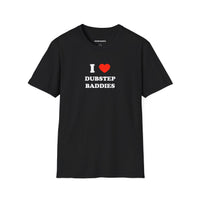 I ❤️ Dubstep Baddies (Unisex)