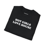 Hot Girls Love House (Unisex)