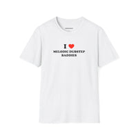 I ❤️ Melodic Dubstep Baddies (Unisex)