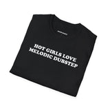 Hot Girls Love Melodic Dubstep (Unisex)