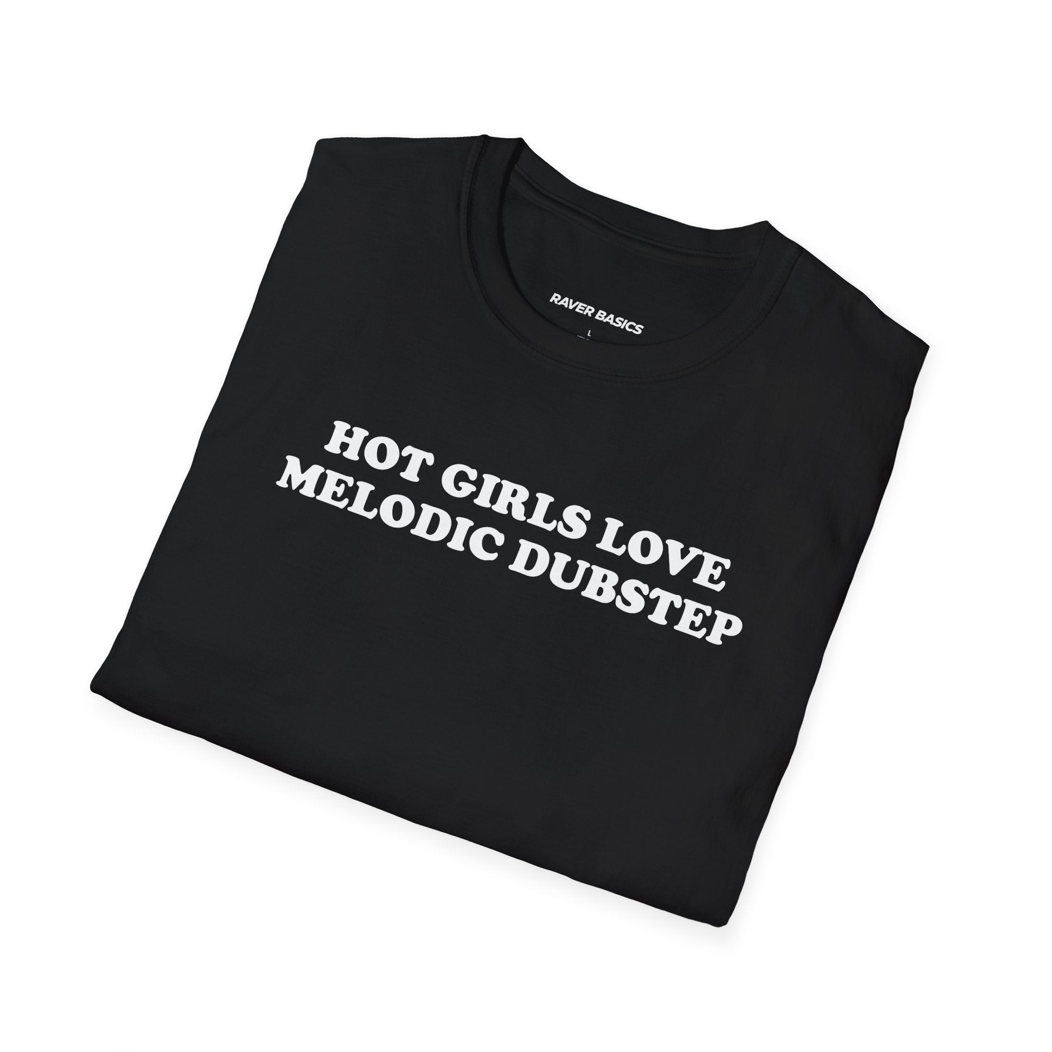 Hot Girls Love Melodic Dubstep (Unisex)