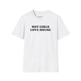 Hot Girls Love House (Unisex)